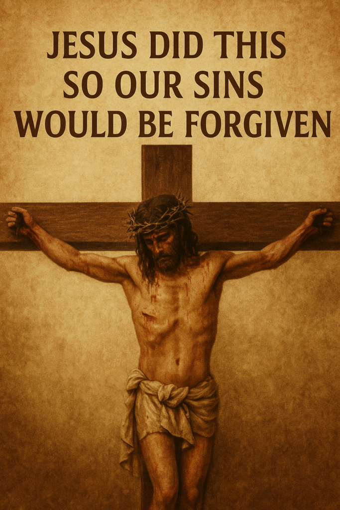 Image of Jesus on the cross with a text that reads, Jesus did this so our sins would be forgiven.